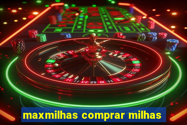 maxmilhas comprar milhas